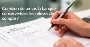 Durée de conservation des relevés de compte : combien de temps la banque conserve-t-elle vos documents bancaires ?